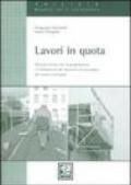 Lavori in quota. Manuale tecnico per la progettazione e l'installzione dei dispositivi di ancoraggio dei sistemi anticaduta