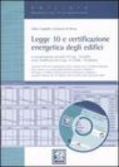 Legge 10 e certificazione energetica degli edifici. Con CD-ROM