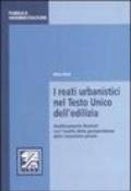 I reati urbanistici nel Testo Unico dell'edilizia. Analiticamente illustrati con l'ausilio della giurisprudenza della Cassazione penale