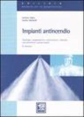 Impianti antincendio. Tipologia, progettazione, realizzazione, collaudo, manutenzione, esempi pratici