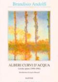 Alberi curvi d'acqua. Liriche sparse (1990-1996)