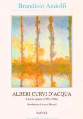 Alberi curvi d'acqua. Liriche sparse (1990-1996)