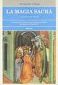 La magia sacra. Un famoso trattato autoiniziatorio di magia operativa