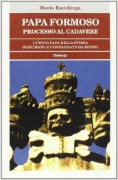 Papa Formoso: processo al cadavere. L'unico papa della storia riesumato e condannato da morto