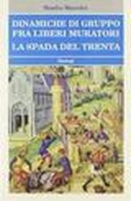 Dinamiche di gruppo fra Liberi Muratori. La spada del Trenta