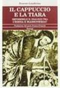 Il cappuccio e la tiara. Impossibile il dialogo tra Chiesa e massoneria?