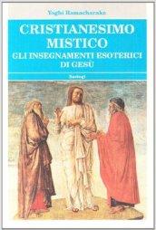 Cristianesimo mistico. Gli insegnamenti esoterici di Gesù