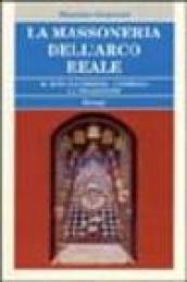 Massoneria dell'Arco Reale. Il rito e l'ordine. I simboli e la tradizione