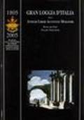 1805-2005. Due secoli dalla costituzione del Supremo Consiglio d'Italia del rito scozzese antico accettato