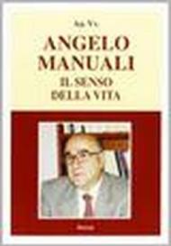 Angelo Manuali. Il senso della vita