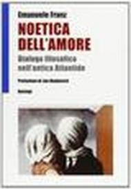 Noetica dell'amore. Dialogo filosofico nell'antica Atlantide