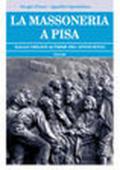 La massoneria a Pisa. Dalle origini ai primi del Novecento