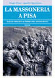 La massoneria a Pisa. Dalle origini ai primi del Novecento