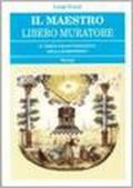 Il Maestro Libero Muratore. Terzo grado iniziatico della massoneria