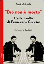 Dio non è morto. L'altro volto di Francesco Guccini