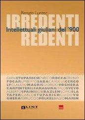 Irredenti redenti. Intellettuali giuliani del '900