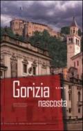 Gorizia nascosta. Raccolta illustrata di curiosità di Gorizia e della sua provincia. Ediz. illustrata