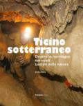 Ticino sotterraneo. Ediz. illustrata