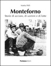 Monteforno. Storie di acciaio, di uomini e di lotte