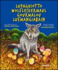 Lupaghiotto-Wolfleckermaul-Gourmalon-Lufmangiabain. Ediz. multilingue