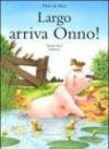 Largo, arriva Onno! Ediz. illustrata