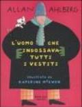 L'uomo che indossava tutti i vestiti. Ediz. illustrata