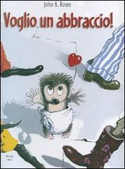 Voglio un abbraccio. Ediz. illustrata