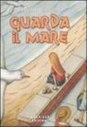 Guarda il mare. Ediz. illustrata