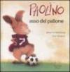 Paolino asso del pallone. Ediz. illustrata