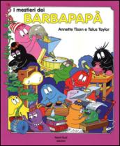 I mestieri dei Barbapapà. Ediz. illustrata