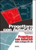 Progettare con AutoCad. Guida al diegno 2D e 3D. Con CD-ROM