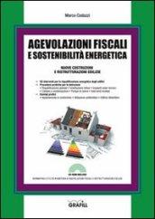 Agevolazioni fiscali e sostenibilità energetica. Nuove costruzioni e ristrutturazioni edilizie. Con CD-ROM