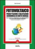 Fotovoltaico. Progettazione e valutazione economica in conto energia. Con CD-ROM