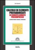 Calcolo di elementi prefabbricati in cemento armato precompresso. Con Contenuto digitale per download e accesso on line