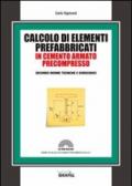 Calcolo di elementi prefabbricati in cemento armato precompresso. Con Contenuto digitale per download e accesso on line