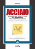 Acciaio. Manuale tecnico per il progetto e la verifica delle strutture in acciaio e delle connessioni bullonate e saldate. Con CD-ROM