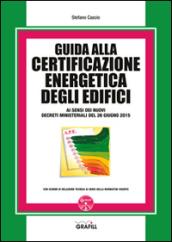 Guida alla certificazione energetica degli edifici. Con CD-ROM