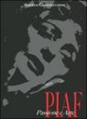 Piaf. Passione e arte. Ediz. illustrata