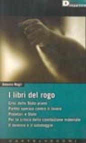 I libri del rogo: Crisi dello Stato-piano-Partito operaio contro il lavoro-Proletari e Stato-Per la critica della costituzione materiale-Il dominio e il sabotaggio