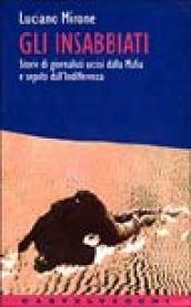 Gli insabbiati. Storie di giornalisti uccisi dalla mafia e sepolti dall'indifferenza