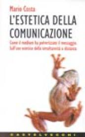 L'estetica della comunicazione. Come il medium ha polverizzato il messaggio. Sull'uso estetico della simultaneità a distanza