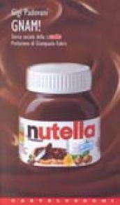 Gnam! Storia sociale della Nutella