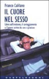 Il cuore nel sesso. Libro sull'erotismo, il corteggiamento e l'amore scritto da uno «Pratico»