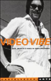 Video Vibe. Arte, musica e video in Gran Bretagna