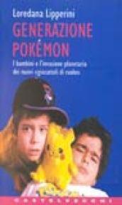 Generazione Pokémon. I bambini e l'invasione planetaria dei nuovi «Giocattoli di ruolo»