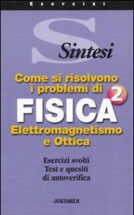 Come si risolvono i problemi di fisica 2. Elettromagnetismo e ottica