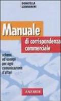 Manuale di corrispondenza commerciale. Schemi ed esempi per ogni comunicazione d'affari