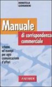 Manuale di corrispondenza commerciale. Schemi ed esempi per ogni comunicazione d'affari