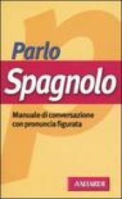 Parlo spagnolo. Manuale di conversazione con pronuncia figurata