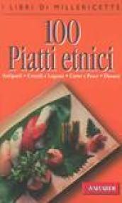 Cento piatti etnici. Antipasti, cereali e legumi, carne e pesce, dessert